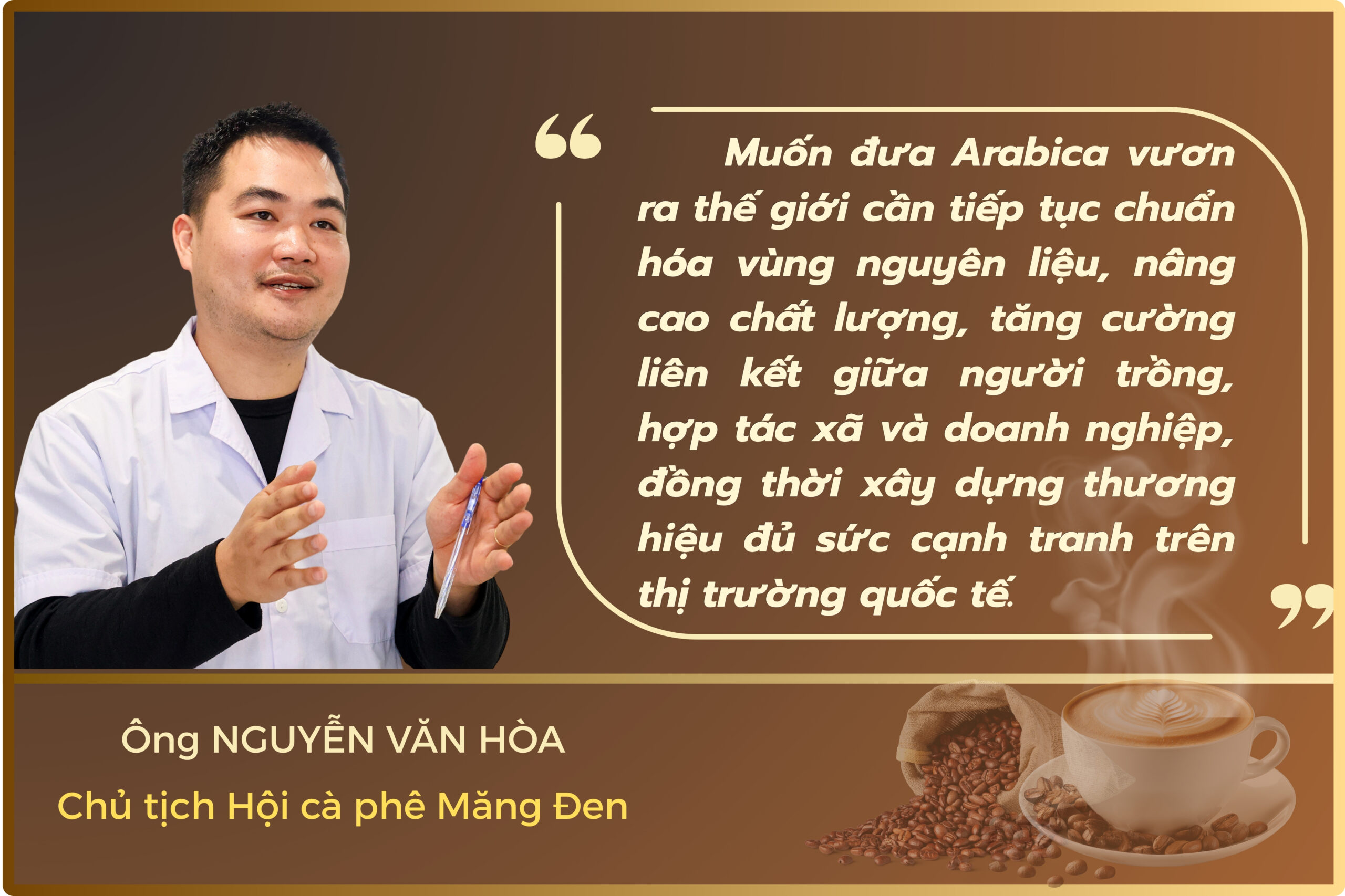 Ông Nguyễn Văn Hòa, Chủ tịch Hội Cà phê Măng Đen, nói về chuẩn hóa vùng nguyên liệu Arabica ra thế giới